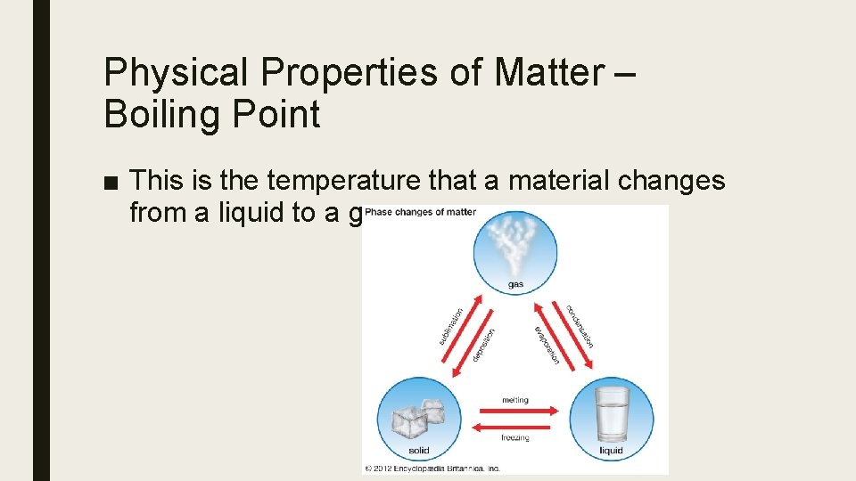 Physical Properties of Matter – Boiling Point ■ This is the temperature that a
