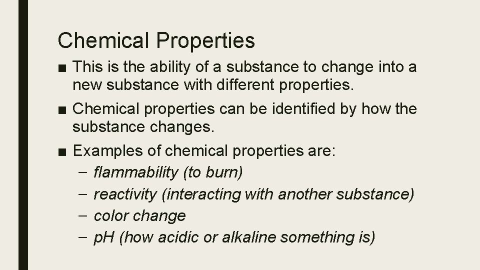 Chemical Properties ■ This is the ability of a substance to change into a