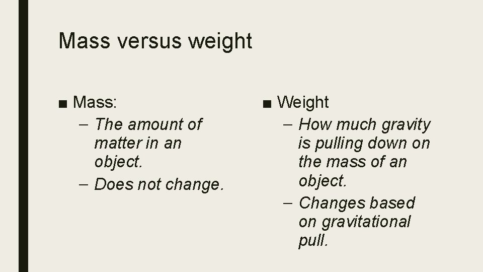 Mass versus weight ■ Mass: – The amount of matter in an object. –