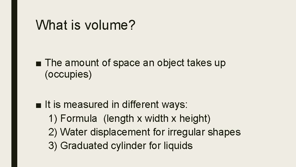 What is volume? ■ The amount of space an object takes up (occupies) ■