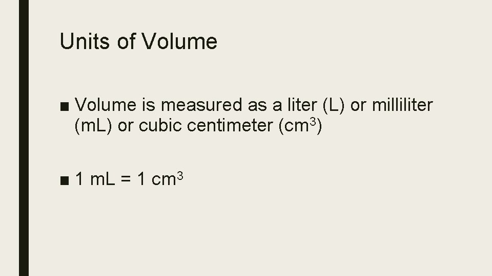Units of Volume ■ Volume is measured as a liter (L) or milliliter (m.