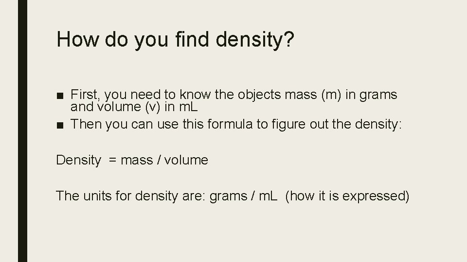 How do you find density? ■ First, you need to know the objects mass