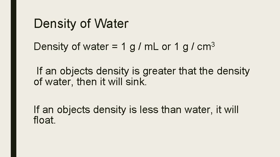Density of Water Density of water = 1 g / m. L or 1