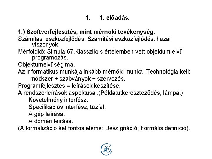 1. 1. előadás. 1. ) Szoftverfejlesztés, mint mérnöki tevékenység. Számítási eszközfejlődés: hazai viszonyok. Mérföldkő: