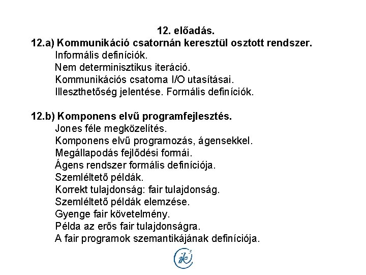 12. előadás. 12. a) Kommunikáció csatornán keresztül osztott rendszer. Informális definíciók. Nem determinisztikus iteráció.