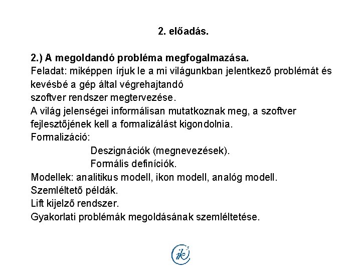 2. előadás. 2. ) A megoldandó probléma megfogalmazása. Feladat: miképpen írjuk le a mi