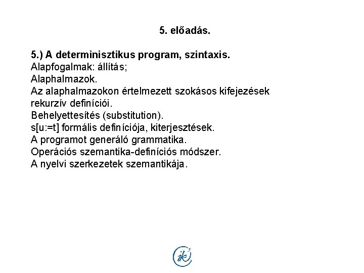 5. előadás. 5. ) A determinisztikus program, szintaxis. Alapfogalmak: állítás; Alaphalmazok. Az alaphalmazokon értelmezett