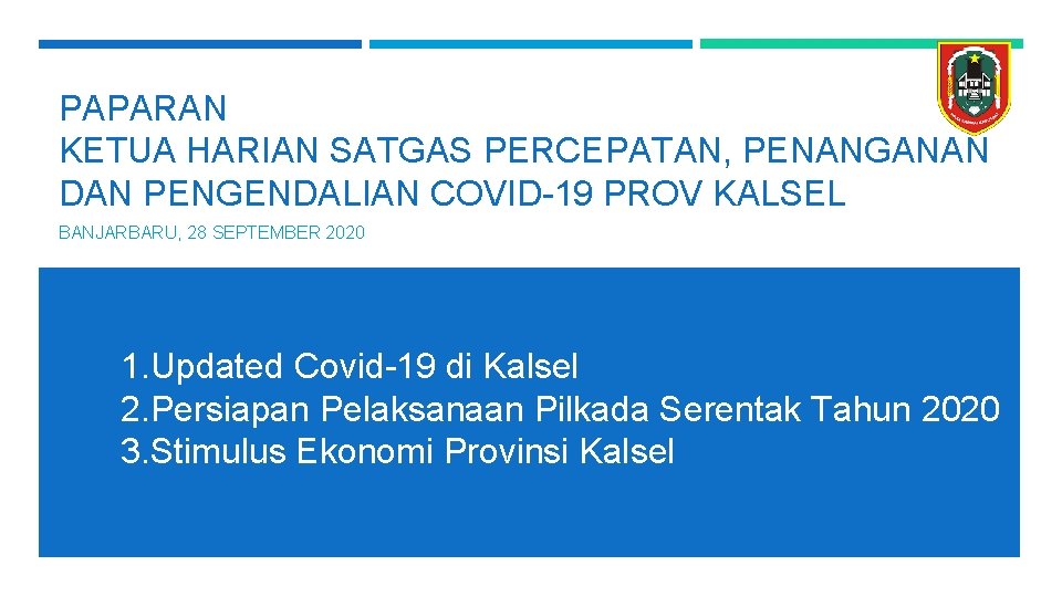 PAPARAN KETUA HARIAN SATGAS PERCEPATAN, PENANGANAN DAN PENGENDALIAN COVID-19 PROV KALSEL BANJARBARU, 28 SEPTEMBER