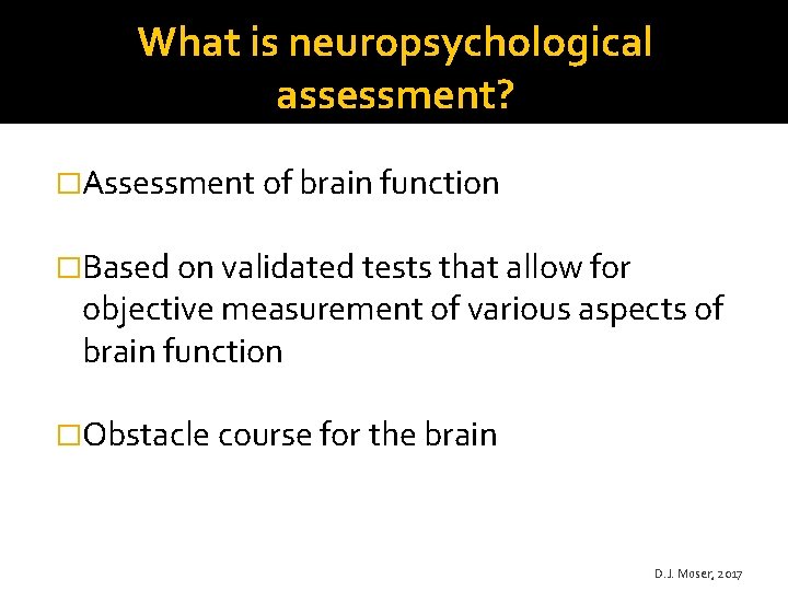 What is neuropsychological assessment? �Assessment of brain function �Based on validated tests that allow
