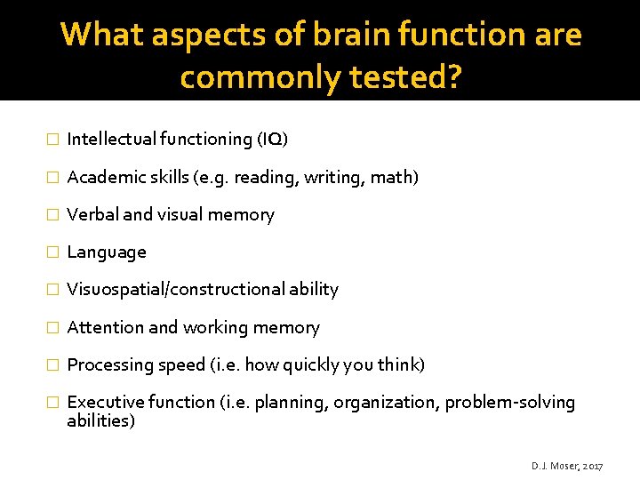 What aspects of brain function are commonly tested? � Intellectual functioning (IQ) � Academic