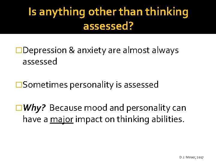Is anything other than thinking assessed? �Depression & anxiety are almost always assessed �Sometimes