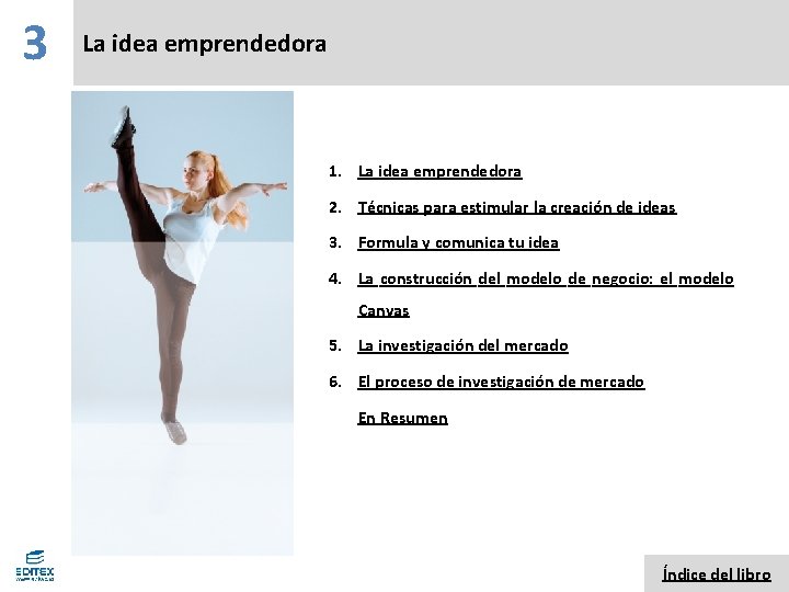 3 La idea emprendedora 1. La idea emprendedora 2. Técnicas para estimular la creación