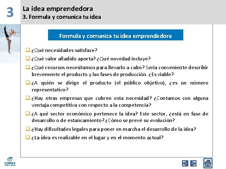 3 La idea emprendedora 3. Formula y comunica tu idea emprendedora q ¿Qué necesidades