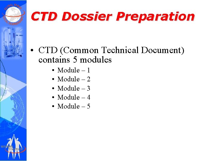 CTD Dossier Preparation • CTD (Common Technical Document) contains 5 modules • • •