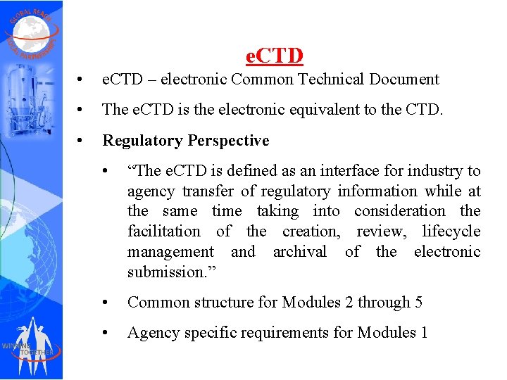 e. CTD • e. CTD – electronic Common Technical Document • The e. CTD