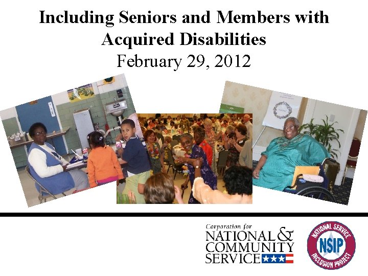 Including Seniors and Members with Acquired Disabilities February 29, 2012 