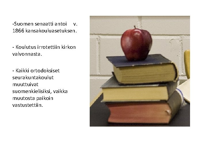 -Suomen senaatti antoi v. 1866 kansakouluasetuksen. - Koulutus irrotettiin kirkon valvonnasta. - Kaikki ortodoksiset