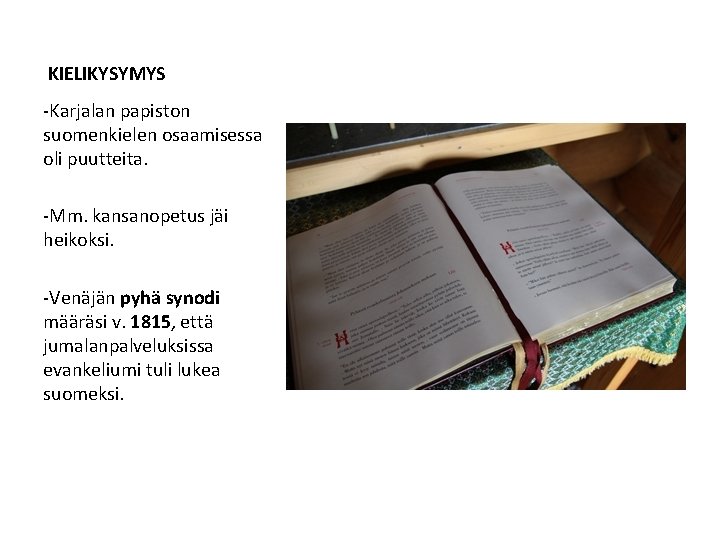 KIELIKYSYMYS -Karjalan papiston suomenkielen osaamisessa oli puutteita. -Mm. kansanopetus jäi heikoksi. -Venäjän pyhä synodi