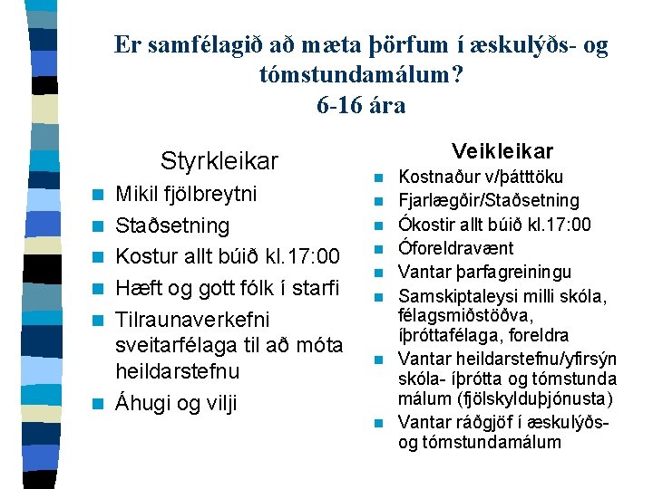 Er samfélagið að mæta þörfum í æskulýðs- og tómstundamálum? 6 -16 ára Styrkleikar n