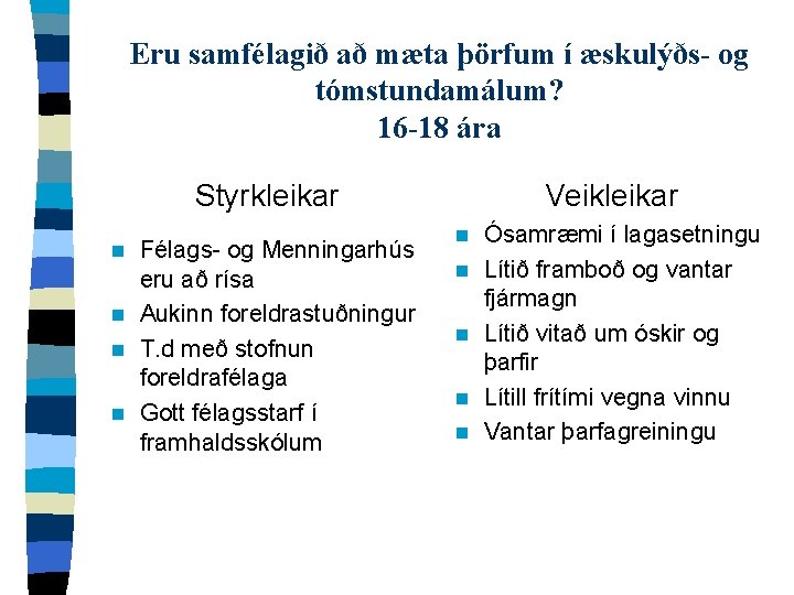 Eru samfélagið að mæta þörfum í æskulýðs- og tómstundamálum? 16 -18 ára Styrkleikar Félags-