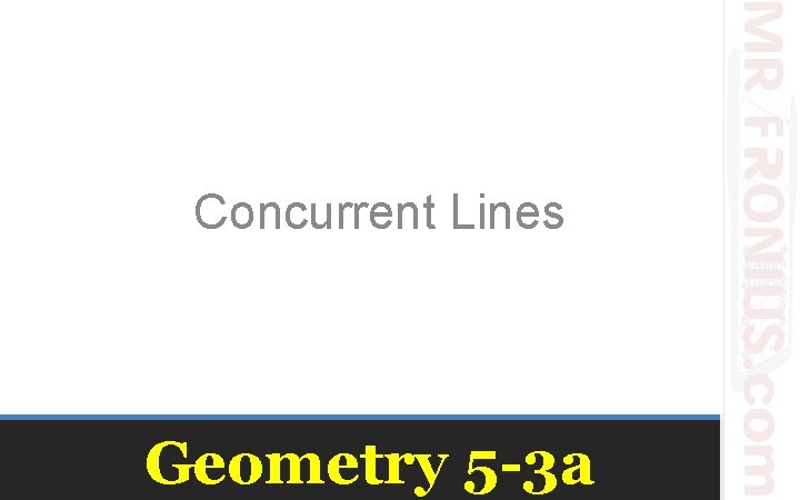 Concurrent Lines Geometry 5 -3 a Concurrent Lines Geometry 5 -3 a