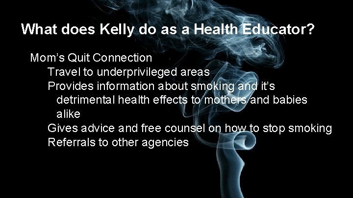 What does Kelly do as a Health Educator? Mom’s Quit Connection Travel to underprivileged
