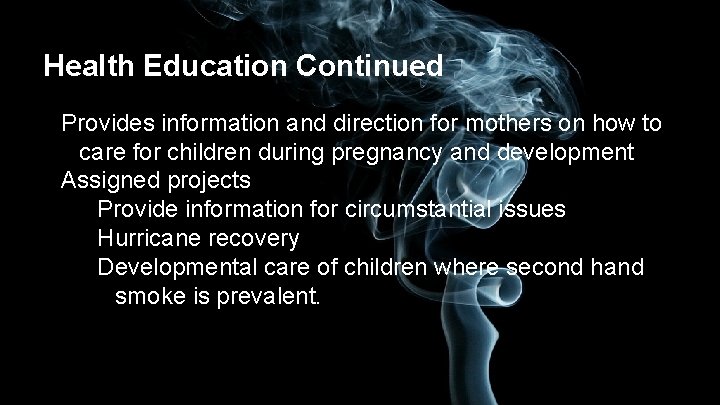 Health Education Continued Provides information and direction for mothers on how to care for