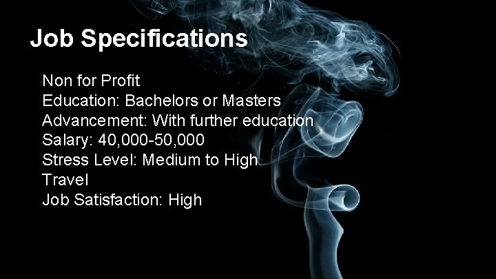 Job Specifications Non for Profit Education: Bachelors or Masters Advancement: With further education Salary: