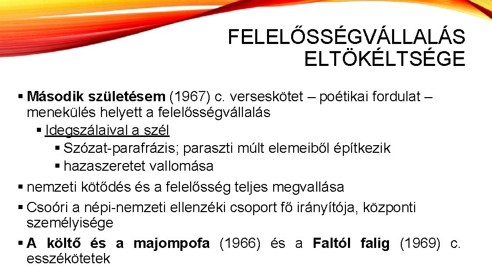 FELELŐSSÉGVÁLLALÁS ELTÖKÉLTSÉGE § Második születésem (1967) c. verseskötet – poétikai fordulat – menekülés helyett