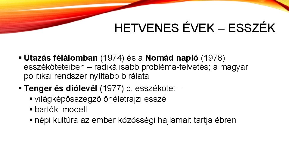 HETVENES ÉVEK – ESSZÉK § Utazás félálomban (1974) és a Nomád napló (1978) esszéköteteiben