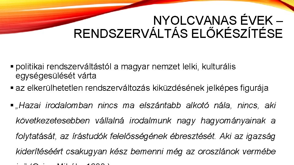 NYOLCVANAS ÉVEK – RENDSZERVÁLTÁS ELŐKÉSZÍTÉSE § politikai rendszerváltástól a magyar nemzet lelki, kulturális egységesülését