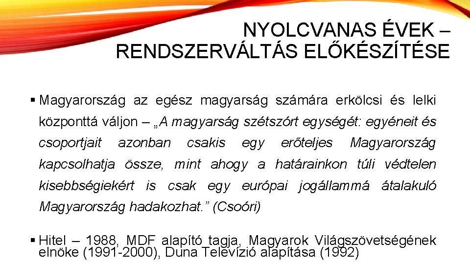 NYOLCVANAS ÉVEK – RENDSZERVÁLTÁS ELŐKÉSZÍTÉSE § Magyarország az egész magyarság számára erkölcsi és lelki