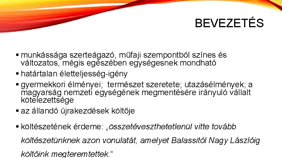 BEVEZETÉS § munkássága szerteágazó, műfaji szempontból színes és változatos, mégis egészében egységesnek mondható §