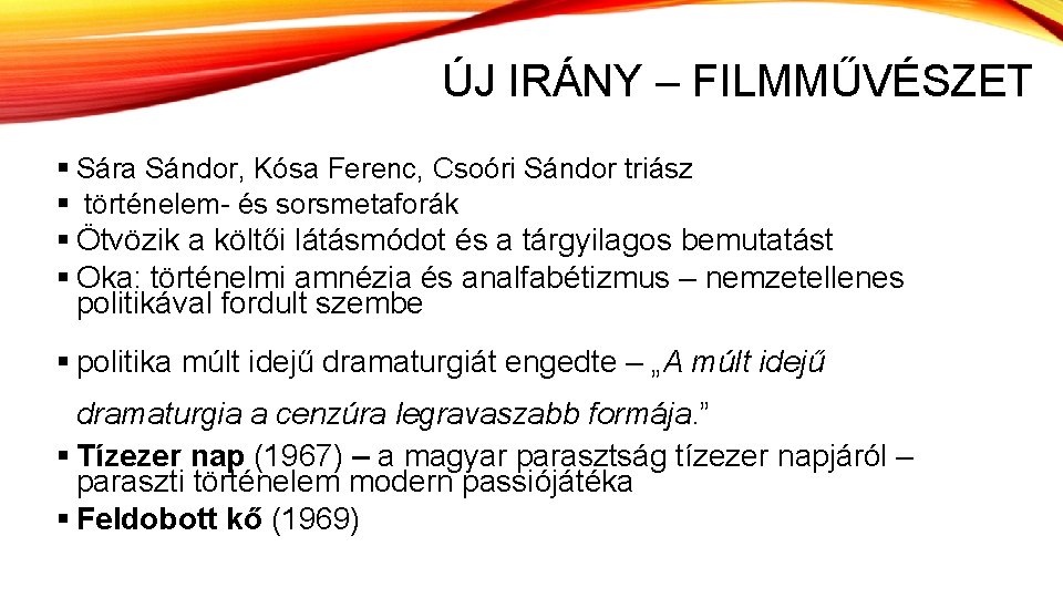 ÚJ IRÁNY – FILMMŰVÉSZET § Sára Sándor, Kósa Ferenc, Csoóri Sándor triász § történelem-
