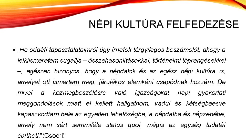 NÉPI KULTÚRA FELFEDEZÉSE § „Ha odaáti tapasztalataimról úgy írhatok tárgyilagos beszámolót, ahogy a lelkiismeretem