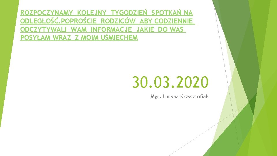 ROZPOCZYNAMY KOLEJNY TYGODZIEŃ SPOTKAŃ NA ODLEGŁOŚĆ. POPROŚCIE RODZICÓW ABY CODZIENNIE ODCZYTYWALI WAM INFORMACJE JAKIE