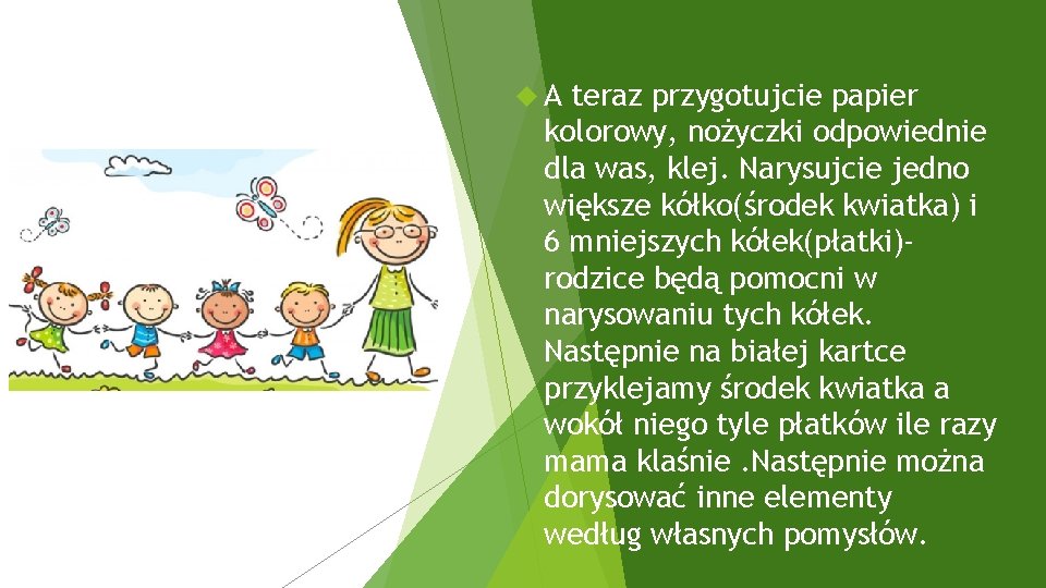  A teraz przygotujcie papier kolorowy, nożyczki odpowiednie dla was, klej. Narysujcie jedno większe