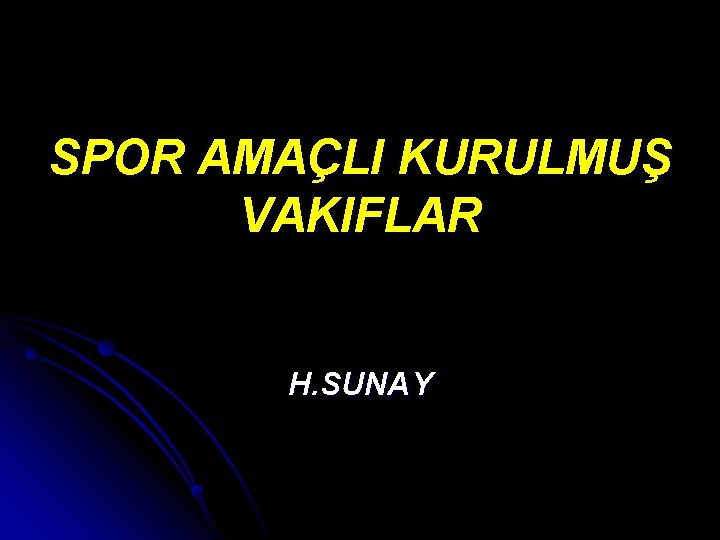 SPOR AMAÇLI KURULMUŞ VAKIFLAR H. SUNAY 