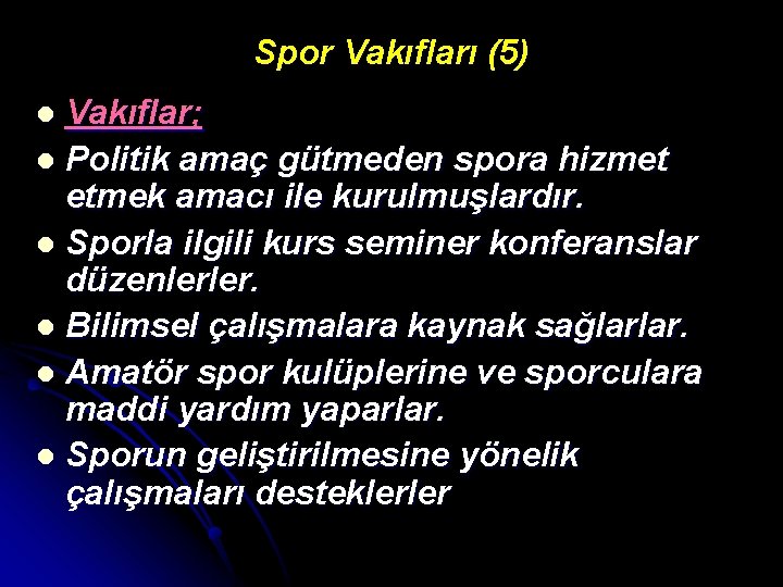 Spor Vakıfları (5) Vakıflar; l Politik amaç gütmeden spora hizmet etmek amacı ile kurulmuşlardır.