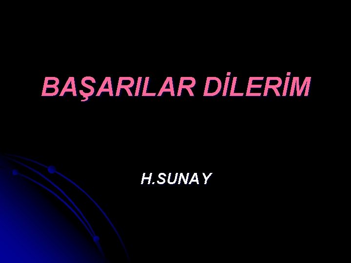 BAŞARILAR DİLERİM H. SUNAY 