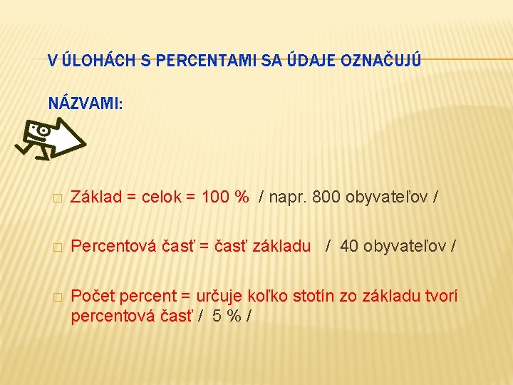 V ÚLOHÁCH S PERCENTAMI SA ÚDAJE OZNAČUJÚ NÁZVAMI: � Základ = celok = 100