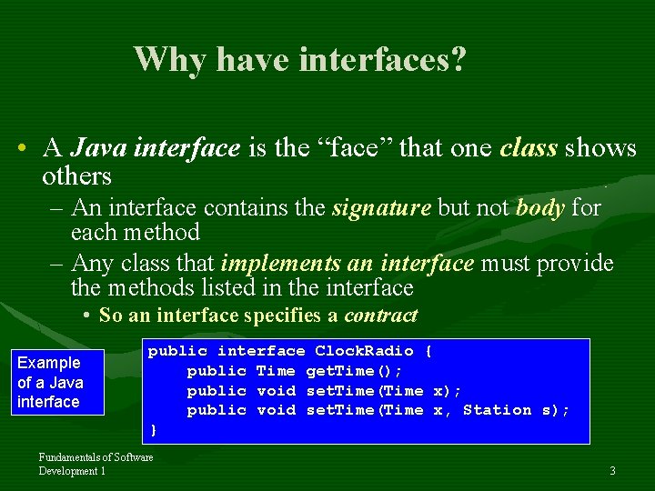 Why have interfaces? • A Java interface is the “face” that one class shows