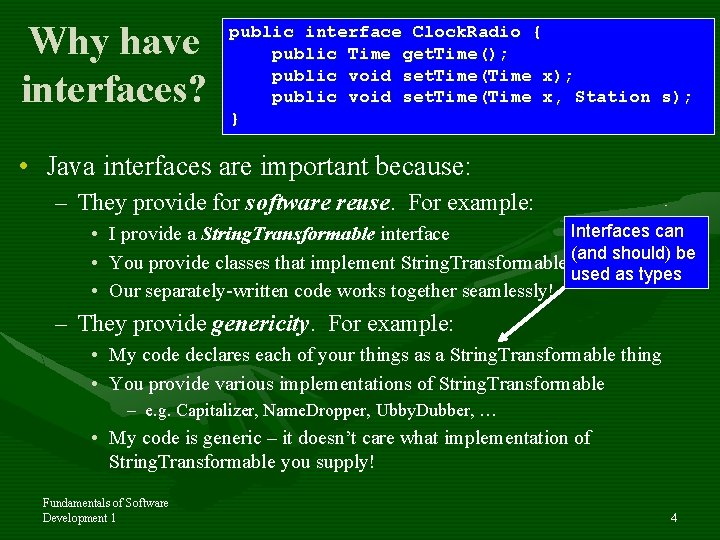 Why have interfaces? public interface Clock. Radio { public Time get. Time(); public void
