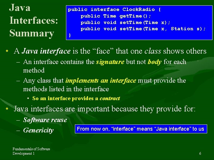 Java Interfaces: Summary public interface Clock. Radio { public Time get. Time(); public void