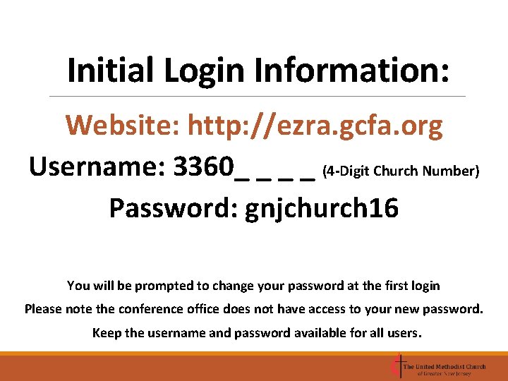 Initial Login Information: Website: http: //ezra. gcfa. org Username: 3360_ _ (4 -Digit Church