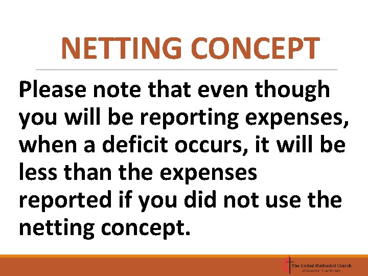 NETTING CONCEPT Please note that even though you will be reporting expenses, when a