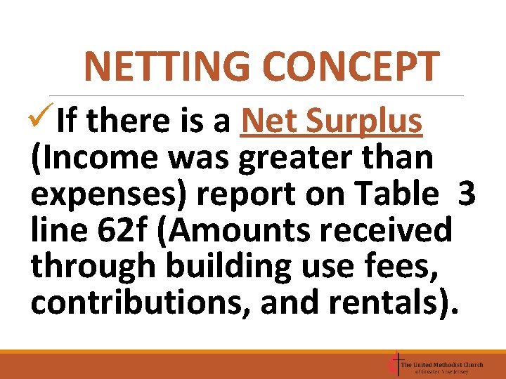 NETTING CONCEPT üIf there is a Net Surplus (Income was greater than expenses) report