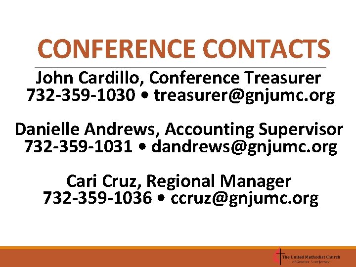 CONFERENCE CONTACTS John Cardillo, Conference Treasurer 732 -359 -1030 • treasurer@gnjumc. org Danielle Andrews,