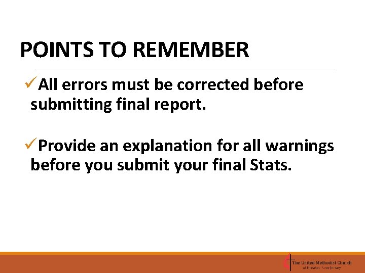 POINTS TO REMEMBER üAll errors must be corrected before submitting final report. üProvide an