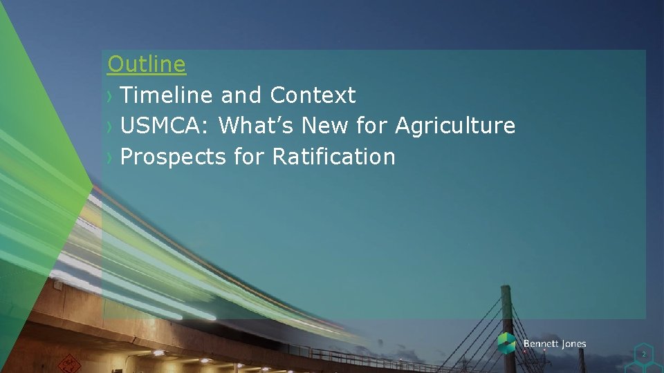 Outline Timeline and Context USMCA: What’s New for Agriculture Prospects for Ratification 2 